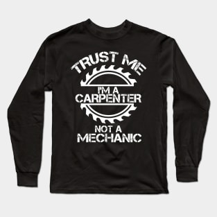 Trust me, I'm a Carpenter, not a Mechanic, design with sawblade Long Sleeve T-Shirt